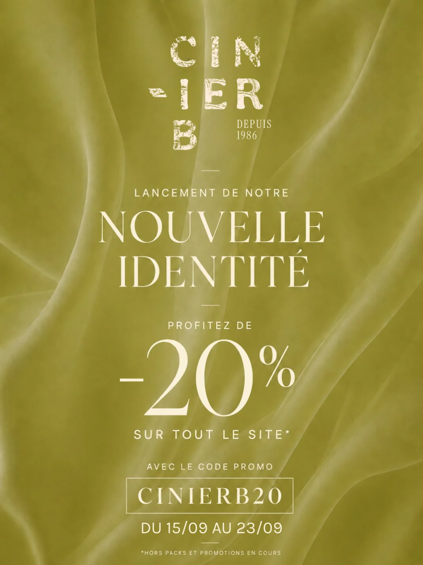 ✨ Offre Cinier B

À l’occasion du lancement de notre nouvelle identité,
nous avons envie de célébrer ce nouveau chapitre
avec vous.

Du 15 au 23 septembre, profitez de -20 % sur tout le
site* avec le code :

CINIERB20

L’occasion de retrouver vos soins préférés, de
découvrir nos nouveautés et d’entrer dans le nouvel
univers Cinier B.

*Hors packs et promotions en cours.

#CinierB #beaute #offrelancement
#soinsnaturels #skincareroutines